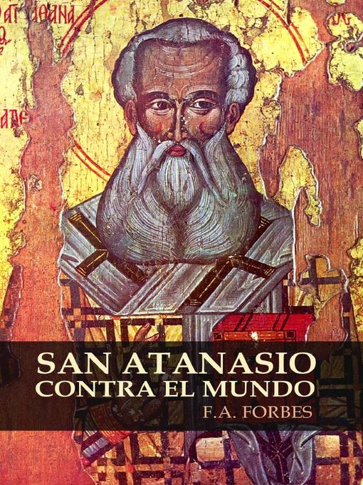 Title details for San Atanasio contra el mundo by F.A. Forbes - Available